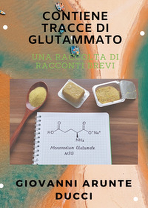 Contiene tracce di glutammato - Librerie.coop Contiene tracce di glutammato - Librerie.coop