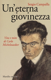 Un'eterna giovinezza. Vita e mito di Carlo Michelstaedter - Librerie.coop