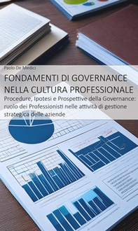Fondamenti di Governance nella cultura professionale. Procedure, ipotesi e prospettive della Governance: ruolo dei professionisti nell'attività di gestione strategica delle aziende - Librerie.coop Fondamenti di Governance nella cultura professionale. Procedure, ipotesi e prospettive della Governance: ruolo dei professionisti nell'attività di gestione strategica delle aziende - Librerie.coop