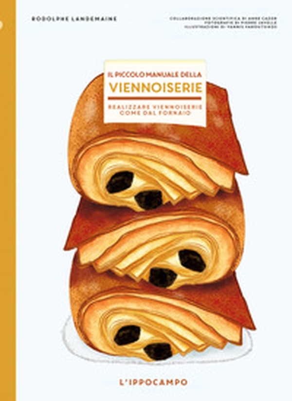 Il piccolo manuale della viennoiserie. Realizzare viennoiserie come dal fornaio - Librerie.coop Il piccolo manuale della viennoiserie. Realizzare viennoiserie come dal fornaio - Librerie.coop