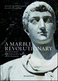A marble revolutionary. The Dutch patriot Joan Derk van del Capellen and his Monument. Ediz. italiana e inglese - Librerie.coop