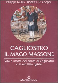 Cagliostro. Il mago massone. Vita e morte del conte di Cagliostro e il suo Rito Egizio - Librerie.coop