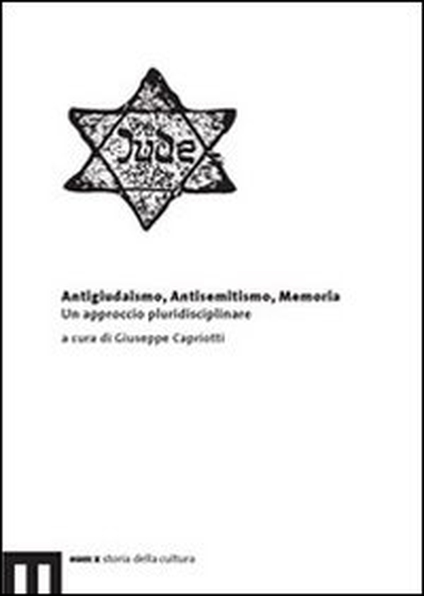 Antigiudaismo, antisemitismo, memoria. Un approccio pluridisciplinare - Librerie.coop Antigiudaismo, antisemitismo, memoria. Un approccio pluridisciplinare - Librerie.coop