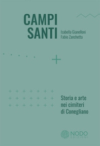 Campi Santi. Storia e arte nei cimiteri di Conegliano - Librerie.coop