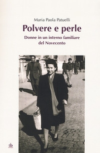 Polvere e perle. Donne in un interno familiare del Novecento - Librerie.coop