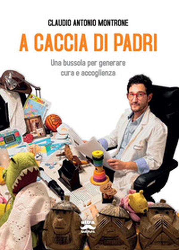 A caccia di padri. Una bussola per generare cura e accoglienza - Librerie.coop A caccia di padri. Una bussola per generare cura e accoglienza - Librerie.coop