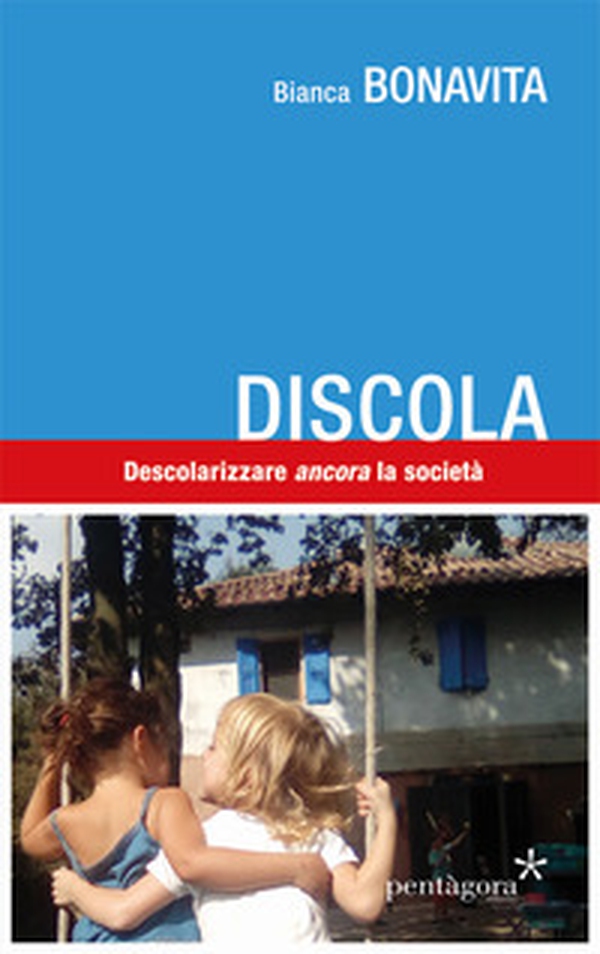 Discola. Descolarizzare «ancora» la società - Librerie.coop Discola. Descolarizzare «ancora» la società - Librerie.coop