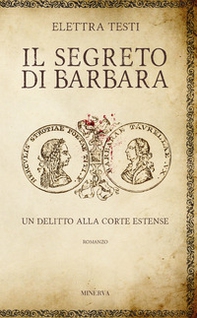 Il segreto di Barbara. Un delitto alla corte estense - Librerie.coop