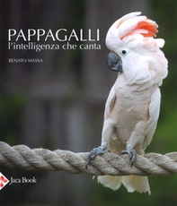 Pappagalli. L'intelligenza che canta - Librerie.coop