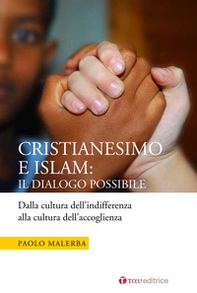 Cristianesimo e Islam: il dialogo possibile. Dalla cultura dell'indifferenza alla cultura dell'accoglienza - Librerie.coop Cristianesimo e Islam: il dialogo possibile. Dalla cultura dell'indifferenza alla cultura dell'accoglienza - Librerie.coop