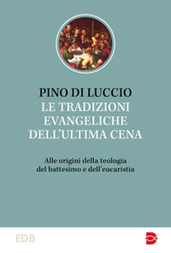 Le tradizioni dell'ultima cena. Alle origini della teologia del battesimo e dell'eucaristia - Librerie.coop Le tradizioni dell'ultima cena. Alle origini della teologia del battesimo e dell'eucaristia - Librerie.coop
