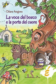 La voce del bosco e la porta del cuore - Librerie.coop
