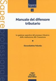 Manuale del difensore tributario. La gestione operativa del processo tributario: dalla mediazione alla Cassazione - Librerie.coop