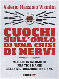 Cuochi sull'orlo di una crisi di nervi. Viaggio in incognito fra tic e manie della ristorazione italiana - Librerie.coop Cuochi sull'orlo di una crisi di nervi. Viaggio in incognito fra tic e manie della ristorazione italiana - Librerie.coop