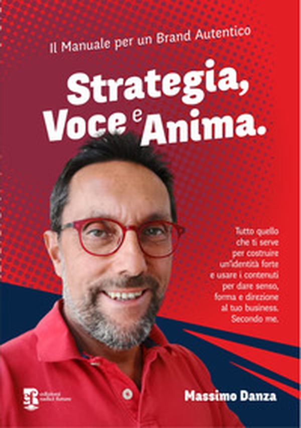 Strategia, voce e anima. Il manuale per un brand autentico - Librerie.coop