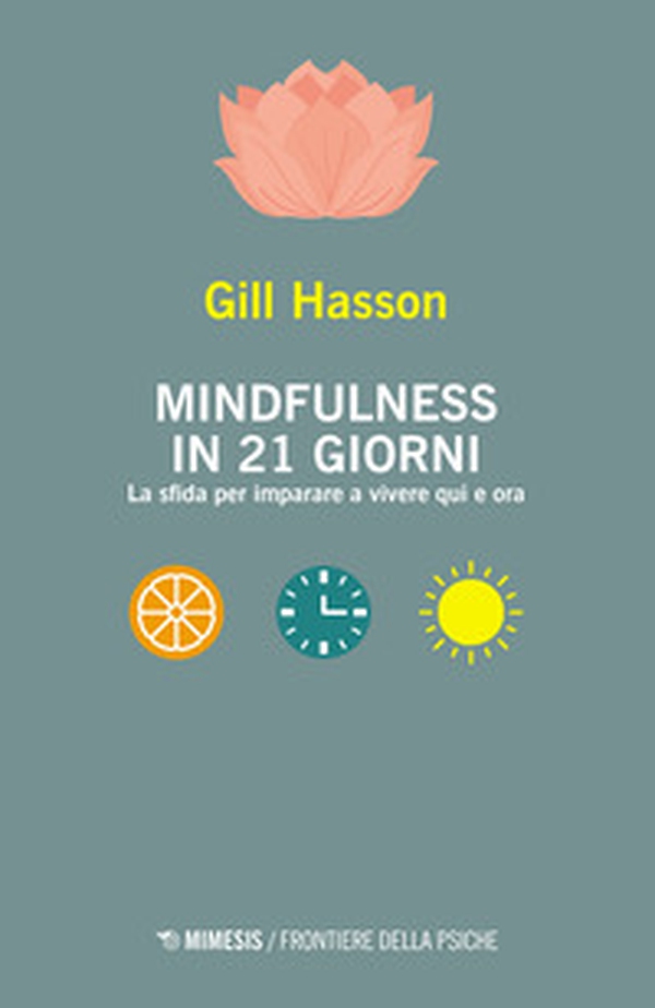 Mindfulness in 21 giorni. La sfida per imparare a vivere qui e ora - Librerie.coop Mindfulness in 21 giorni. La sfida per imparare a vivere qui e ora - Librerie.coop
