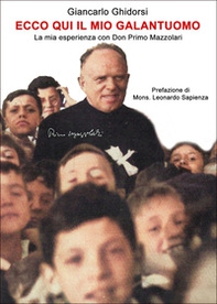 Ecco qui il mio galantuomo. La mia esperienza con Don Primo Mazzolari - Librerie.coop