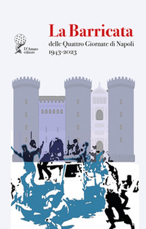 La Barricata delle Quattro Giornate di Napoli. 1943-2023 - Librerie.coop La Barricata delle Quattro Giornate di Napoli. 1943-2023 - Librerie.coop