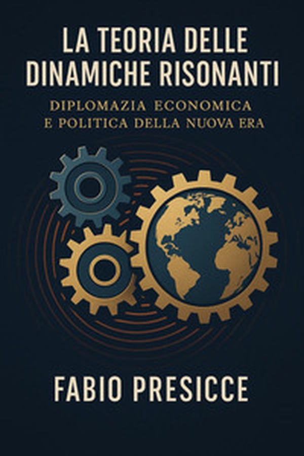 La teoria delle dinamiche risonanti. Diplomazia economica e politica della nuova era - Librerie.coop