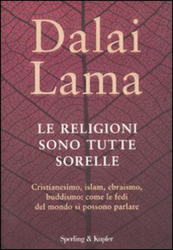Le religioni sono tutte sorelle. Cristianesimo, islam, ebraismo, buddismo: come le fedi del mondo si possono parlare - Librerie.coop