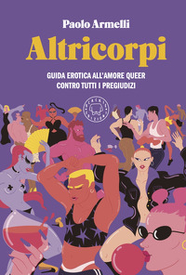 Altricorpi. Guida erotica all'amore queer contro tutti i pregiudizi - Librerie.coop Altricorpi. Guida erotica all'amore queer contro tutti i pregiudizi - Librerie.coop