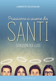 Proviamo a vivere da santi. Istruzioni per l'uso - Librerie.coop Proviamo a vivere da santi. Istruzioni per l'uso - Librerie.coop