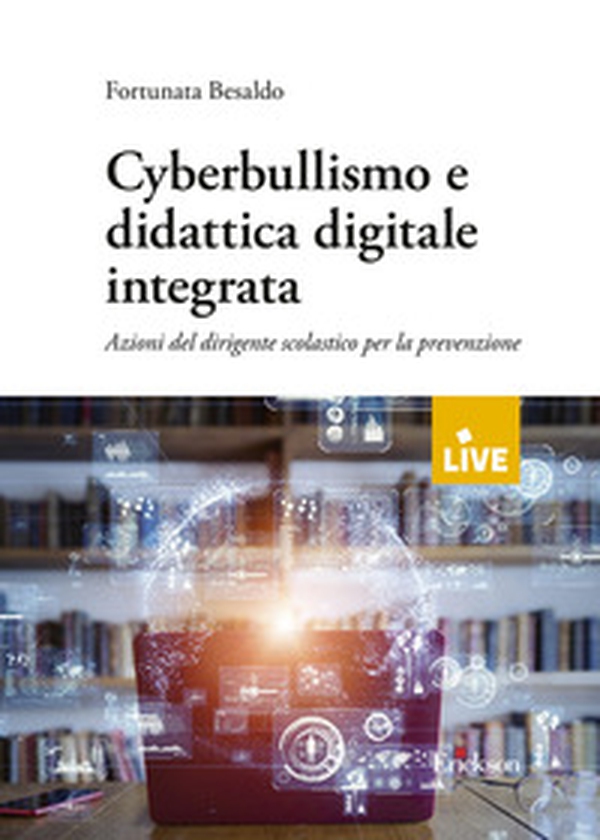 Cyberbullismo e didattica digitale integrata. Azioni del dirigente scolastico per la prevenzione - Librerie.coop Cyberbullismo e didattica digitale integrata. Azioni del dirigente scolastico per la prevenzione - Librerie.coop
