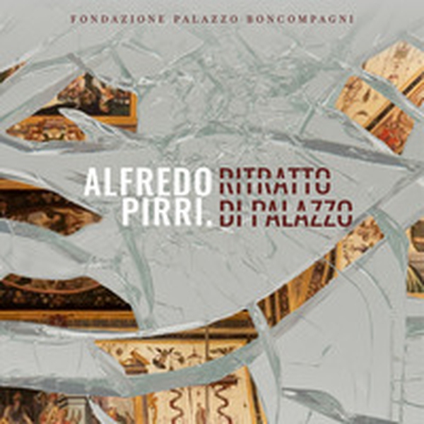 Alfredo Pirri. Ritratto di palazzo - Librerie.coop Alfredo Pirri. Ritratto di palazzo - Librerie.coop