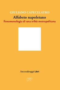 Alfabeto napoletano. Fenomenologia di una tribù metropolitana - Librerie.coop