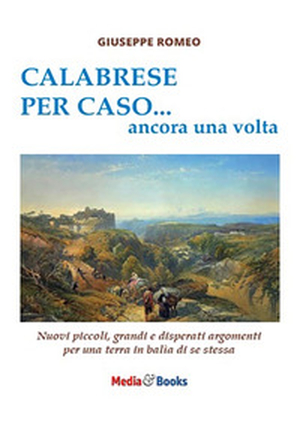 Calabrese per caso... ancora una volta. Nuovi piccoli, grandi e disperati argomenti per una terra in balìa di se stessa - Librerie.coop Calabrese per caso... ancora una volta. Nuovi piccoli, grandi e disperati argomenti per una terra in balìa di se stessa - Librerie.coop