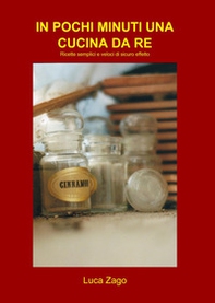 In pochi minuti una cucina da re. Ricette semplici e veloci di sicuro effetto - Librerie.coop