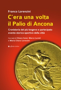 C'era una volta il Palio di Ancona. Cronistoria del più longevo e partecipato evento storico-sportivo della città - Librerie.coop