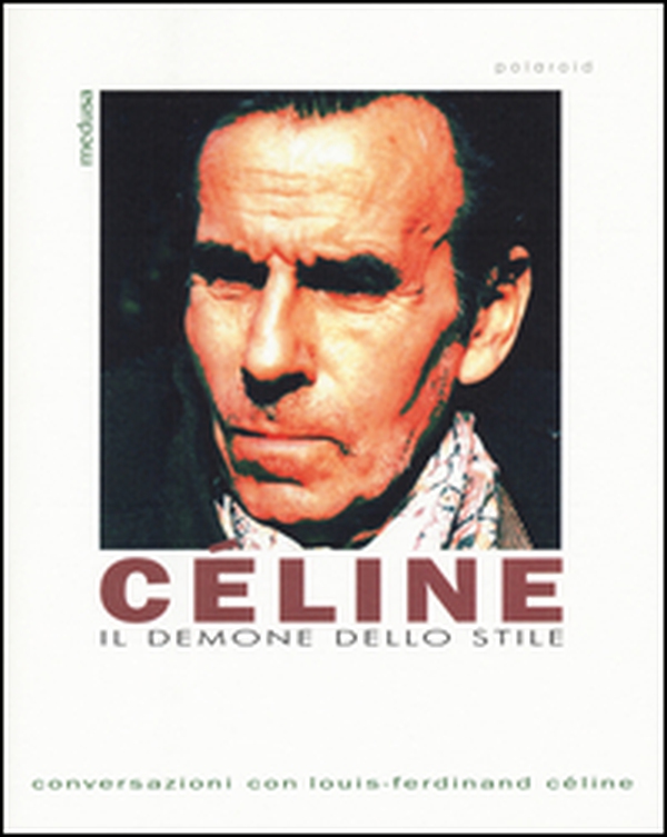 Céline. Il demone dello stile. Conversazioni con Louis-Ferdinand Céline - Librerie.coop Céline. Il demone dello stile. Conversazioni con Louis-Ferdinand Céline - Librerie.coop