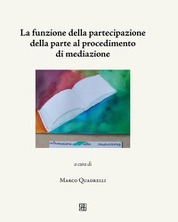 La funzione della partecipazione della parte al procedimento di mediazione - Librerie.coop
