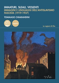 Immaturi, sleali, violenti. Immagini e linguaggi dell'antislavismo fascista (1919-1937) - Librerie.coop Immaturi, sleali, violenti. Immagini e linguaggi dell'antislavismo fascista (1919-1937) - Librerie.coop