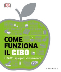 Come funziona il cibo. I fatti spiegati visivamente - Librerie.coop