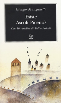 Esiste Ascoli Piceno? Con 10 cartoline di Tullio Pericoli - Librerie.coop Esiste Ascoli Piceno? Con 10 cartoline di Tullio Pericoli - Librerie.coop