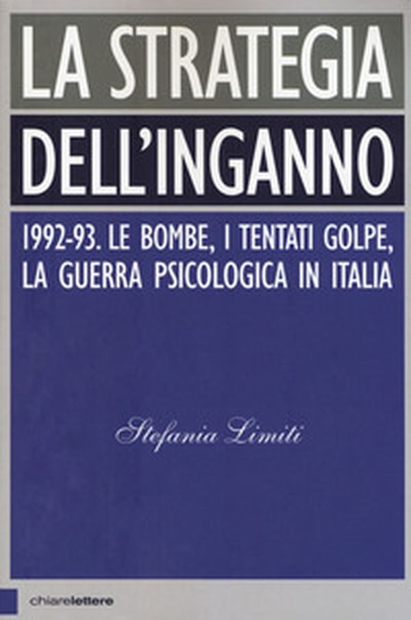 La strategia dell'inganno. 1992-93. Le bombe, i tentati golpe, la guerra psicologica in Italia - Librerie.coop La strategia dell'inganno. 1992-93. Le bombe, i tentati golpe, la guerra psicologica in Italia - Librerie.coop