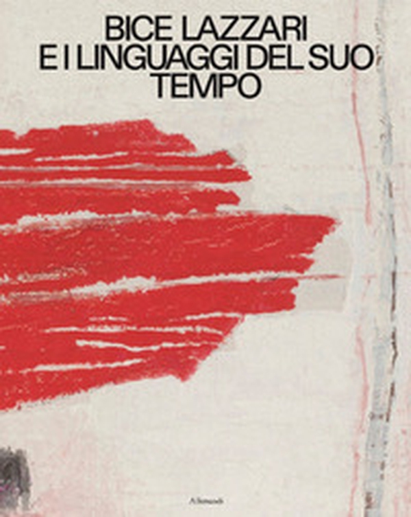 Bice Lazzari e i linguaggi del suo tempo. Ediz. italiana e inglese - Librerie.coop Bice Lazzari e i linguaggi del suo tempo. Ediz. italiana e inglese - Librerie.coop