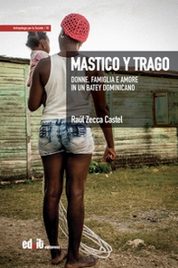 Mastico y trago. Donne, famiglia e amore in un batey dominicano - Librerie.coop Mastico y trago. Donne, famiglia e amore in un batey dominicano - Librerie.coop