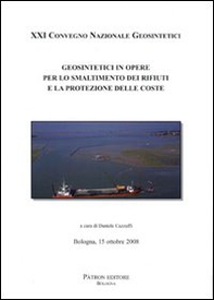 Geosintetici in opere per lo smaltimento dei rifiuti e la protezione delle coste. 21° Convegno nazionale Geosintetici (Bologna 2008) - Librerie.coop