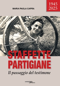 Staffette partigiane. Il passaggio del testimone - Librerie.coop