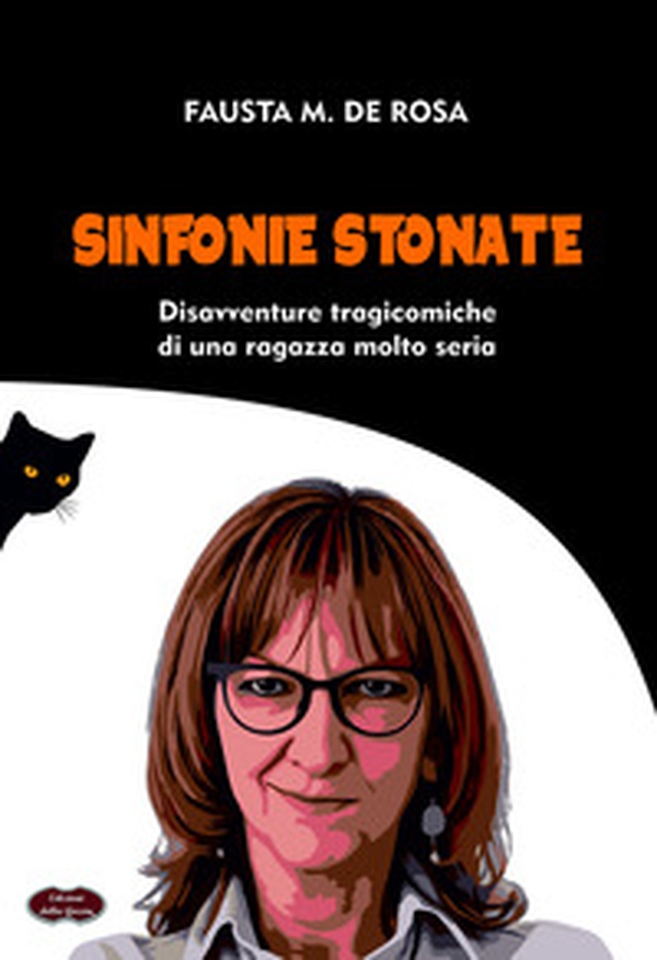 Sinfonie stonate. Disavventure tragicomiche di una ragazza molto seria - Librerie.coop