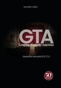 GTA Gruppo teatrale Amerino. Annarétro racconta il G.T.A. - Librerie.coop