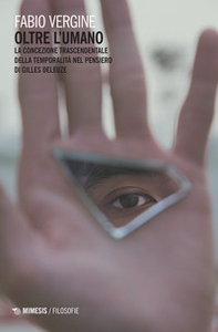 Oltre l'umano. La concezione trascendentale della temporalità nella filosofia di Gilles Deleuze - Librerie.coop Oltre l'umano. La concezione trascendentale della temporalità nella filosofia di Gilles Deleuze - Librerie.coop