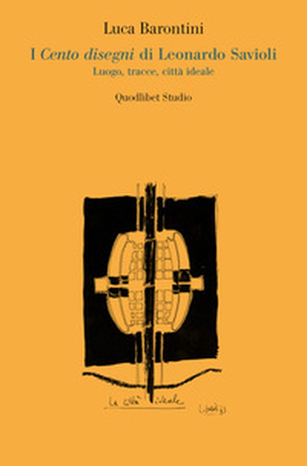 I cento disegni di Leonardo Savioli. Luogo, tracce, città ideale - Librerie.coop I cento disegni di Leonardo Savioli. Luogo, tracce, città ideale - Librerie.coop