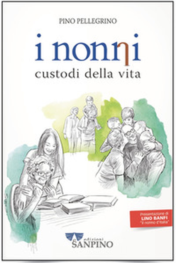 I nonni. Custodi della vita - Librerie.coop I nonni. Custodi della vita - Librerie.coop