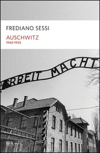 Auschwitz 1940-1945. L'orrore quotidiano in un campo di sterminio - Librerie.coop