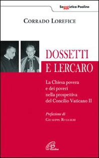 Dossetti e Lercaro. La Chiesa povera e dei poveri nella prospettiva del Concilio Vaticano II - Librerie.coop