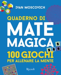 Quaderno di matemagica. 100 giochi per allenare la mente - Vol. 1 - Librerie.coop